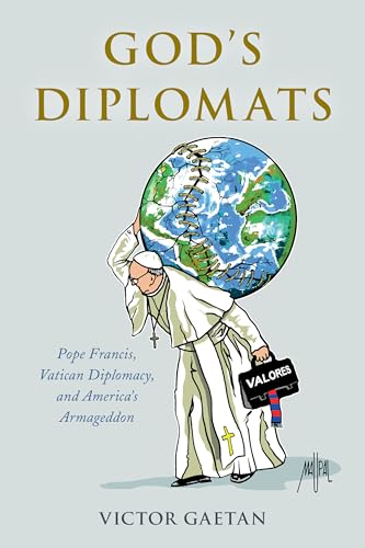 God'S Diplomats: Pope Francis, Vatican Diplomacy, And America'S Armageddon