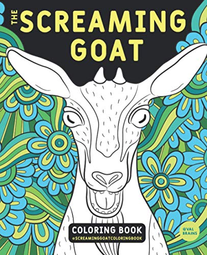 The Screaming Goat Coloring Book: A Funny, Stress Relieving Adult Coloring Gag Gift For Goat Lovers With A Weird Sense Of Humor Who Like To Color Goat