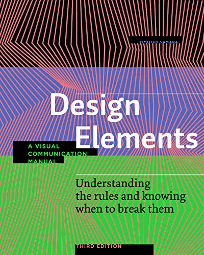 Design Elements, Third Edition: Understanding The Rules And Knowing When To Break Them - A Visual Communication Manual