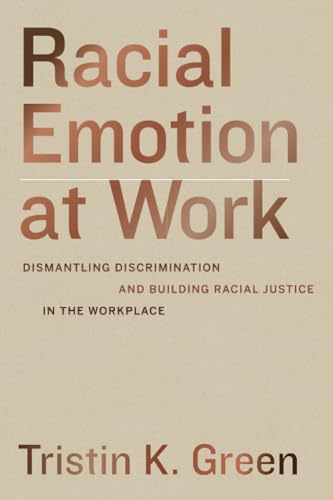 Racial Emotion At Work: Dismantling Discrimination And Building Racial Justice In The Workplace
