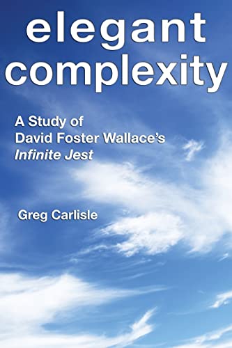 Elegant Complexity: A Study Of David Foster Wallace'S Infinite Jest