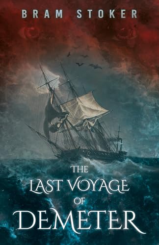 The Last Voyage Of Demeter: The Terrifying Chapter From Bram Stoker'S Dracula