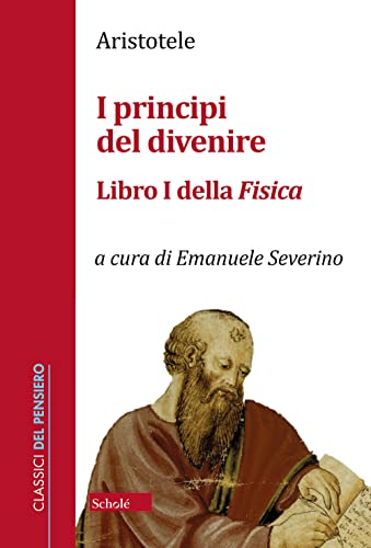 I Principi Del Divenire. Libro I Della Fisica