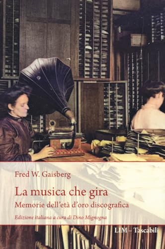 La Musica Che Gira. Memorie Dell'Età D'Oro Discografica