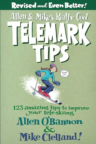 Allen & Mike'S Really Cool Telemark Tips: 123 Amazing Tips To Improve Your Tele-Skiing