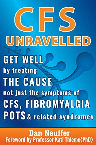 Cfs Unravelled: Get Well By Treating The Cause Not Just The Symptoms Of Cfs, Fibromyalgia, Pots & Related Syndromes: Get Well By Treating The Cause ..