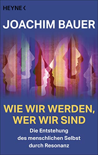 Wie Wir Werden, Wer Wir Sind: Die Entstehung Des Menschlichen Selbst Durch Resonanz