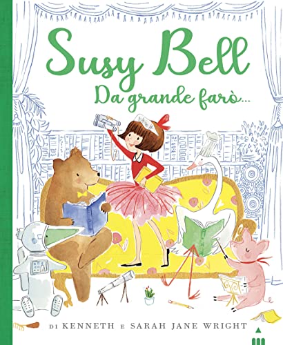 Da Grande Farò... Susy Bell. Ediz. A Colori