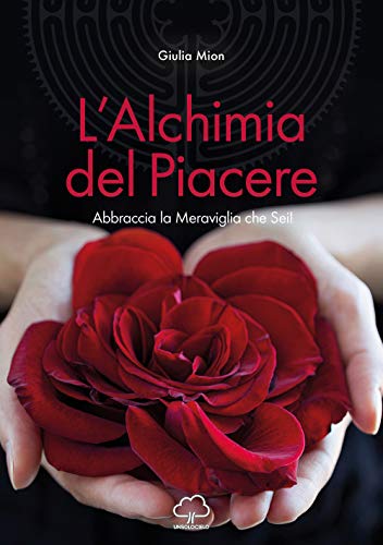 L'Alchimia Del Piacere. Abbraccia La Meraviglia Che Sei!