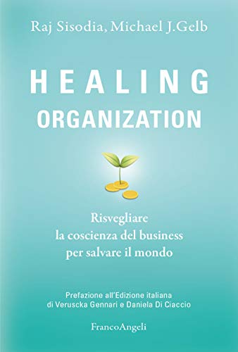 Healing Organization. Risvegliare La Coscienza Del Business Per Salvare Il Mondo