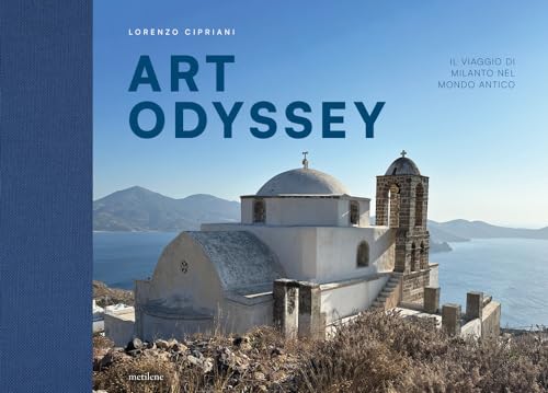Art Odyssey. Il Viaggio Di Milanto Nel Mondo Antico