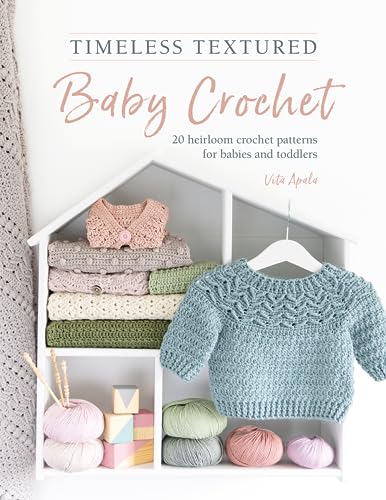 Timeless Textured Baby Crochet: 20 Heirloom Crochet Patterns For Babies And Toddlers