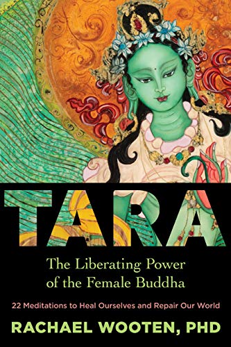 Tara: The Liberating Power Of The Female Buddha: 22 Meditations To Heal Ourselves And Repair Our World