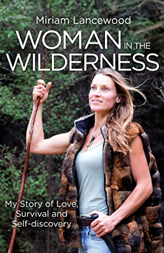 Woman In The Wilderness: My Story Of Love, Survival And Self-Discovery [Lingua Inglese]