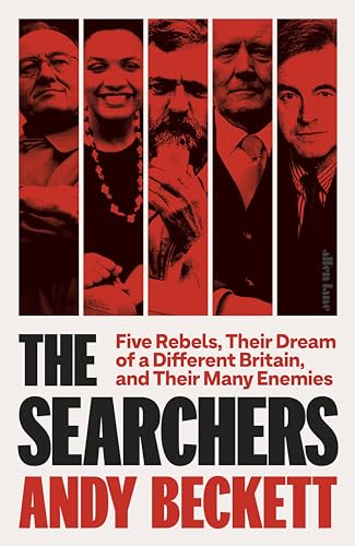 The Searchers: Five Rebels, Their Dream Of A Different Britain, And Their Many Enemies