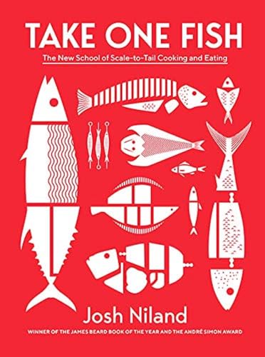 Take One Fish: The New School Of Scale-To-Tail Cooking And Eating