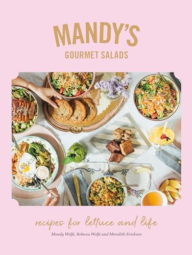 Mandy'S Gourmet Salads: Recipes For Lettuce And Life