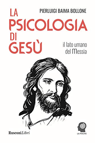 La Psicologia Di Gesù. Il Lato Umano Del Messia