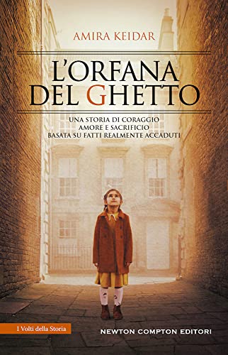 L'Orfana Del Ghetto. Una Storia Di Coraggio, Amore E Sacrificio, Basata Su Fatti Realmente Accaduti