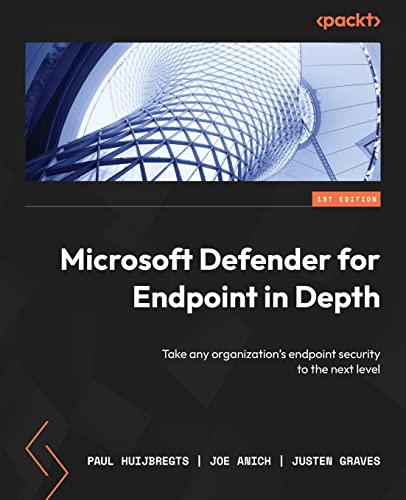 Microsoft Defender For Endpoint In Depth: Take Any Organization'S Endpoint Security To The Next Level