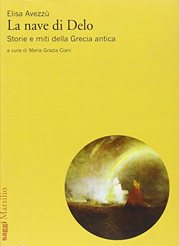 La Nave Di Delo. Storia E Miti Della Grecia Antica