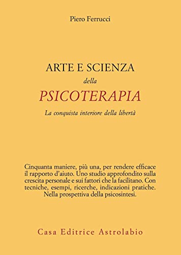 Arte E Scienza Della Psicoterapia. La Conquista Interiore Della Libertà