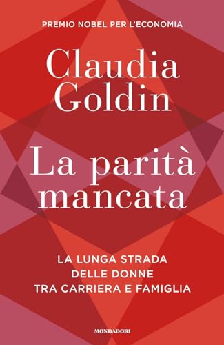 La Parità Mancata. La Lunga Strada Delle Donne Tra Carriera E Famiglia