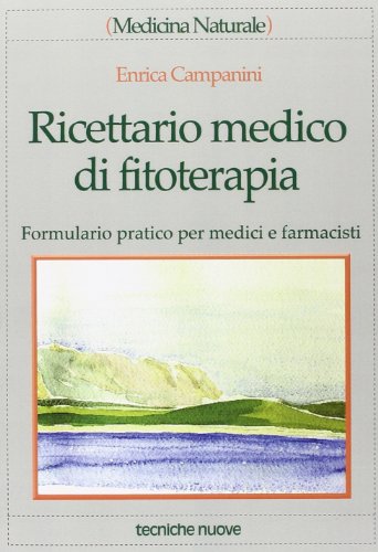 Ricettario Medico Di Fitoterapia. Formulario Pratico Per Medici E Farmacisti