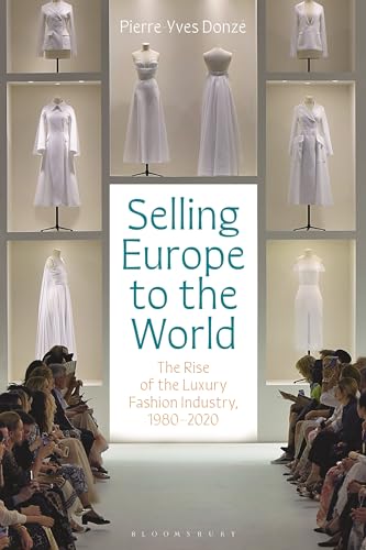 Selling Europe To The World: The Rise Of The Luxury Fashion Industry, 1980-2020