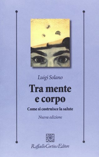 Tra Mente E Corpo. Come Si Costruisce La Salute