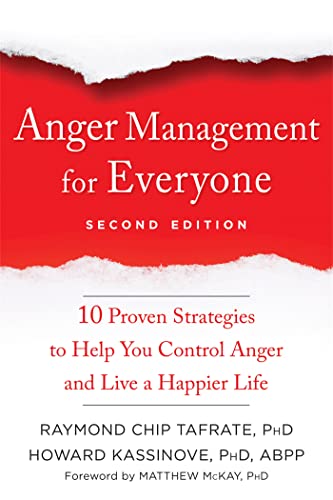 Anger Management For Everyone: Ten Proven Strategies To Help You Control Anger And Live A Happier Life