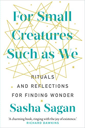 For Small Creatures Such As We: Rituals And Reflections For Finding Wonder