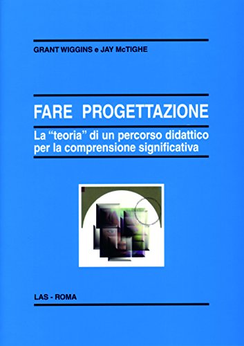 Fare Progettazione. La "Teoria" Di Un Percorso Didattico Per La Comprensione Significativa