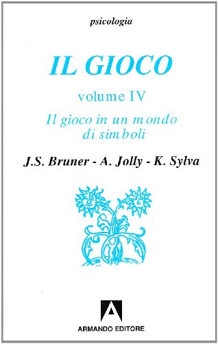 Il Gioco. Ruolo E Sviluppo Del Comportamento Ludico Negli Animali E Nell'Uomo. Il Gioco In Un Mondo Di Simboli (Vol. 4)
