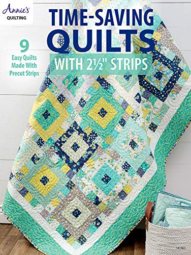 Time-Saving Quilts With 2 1/2 Inch Strips: 9 Easy Quilts Made With Precut Strips