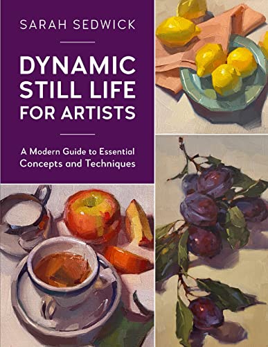 Dynamic Still Life For Artists: A Modern Guide To Essential Concepts And Techniques (7)