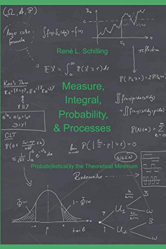 Measure, Integral, Probability & Processes: A Concise Introduction To Probability And Random Processes. Probab(Ilistical)Ly The Theoretical Minimum