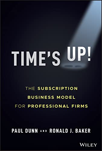 Time'S Up!: The Subscription Business Model For Professional Firms