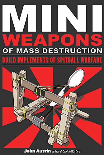 Mini Weapons Of Mass Destruction: Build Implements Of Spitball Warfare