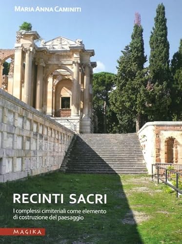 Recinti Sacri. I Complessi Cimiteriali Come Elemento Di Costruzione Del Paesaggio
