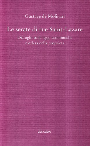 Le Serate Di Saint-Lazare. Dialoghi Sulle Leggi Economiche E Difesa Della Proprietà