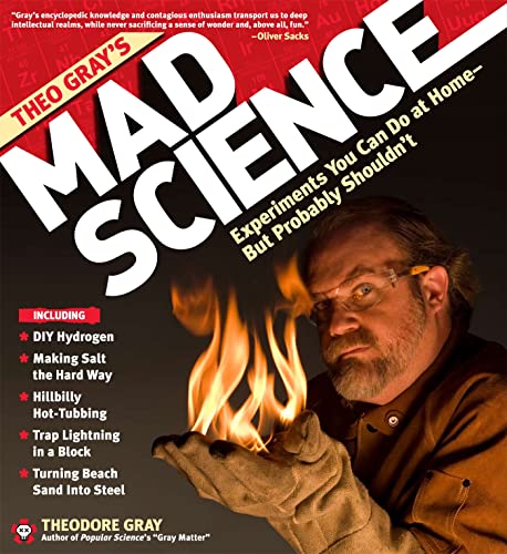 Theo Gray'S Mad Science: Experiments You Can Do At Home - But Probably Shouldn'T
