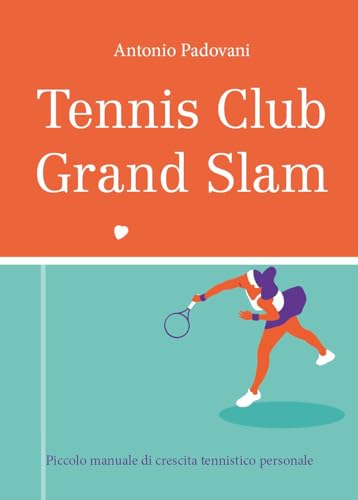 Tennis Club Grand Slam. Piccolo Manuale Di Crescita Tennistico Personale