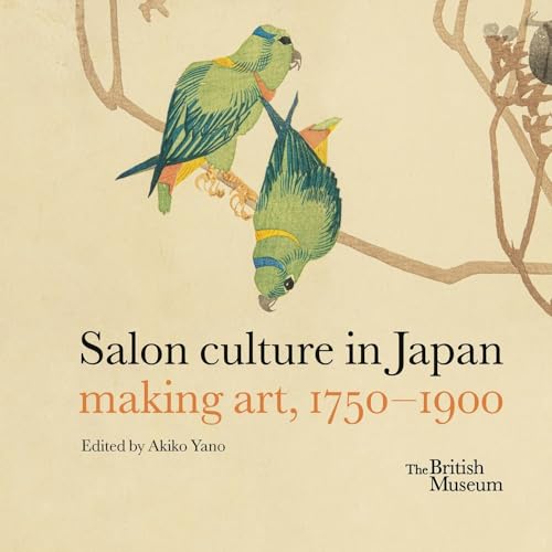 Salon Culture In Kyoto And Osaka, 1750 - 1900: Making Art, 1750-1900