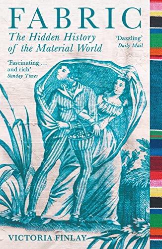 Fabric: The Hidden History Of The Material World