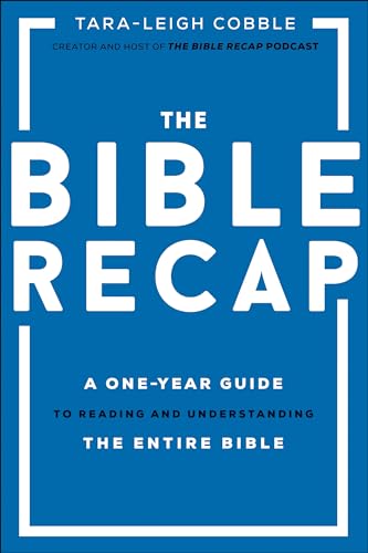 The Bible Recap: A One-Year Guide To Reading And Understanding The Entire Bible