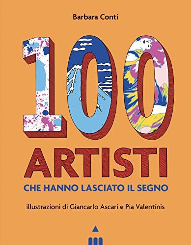 100 Artisti Che Hanno Lasciato Il Segno. Ediz. Illustrata