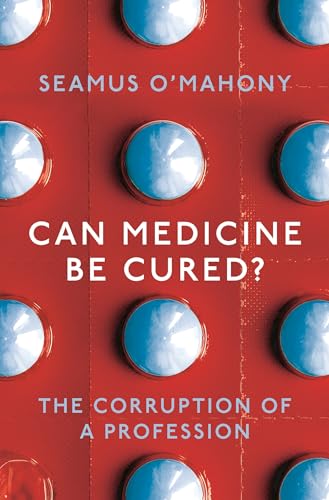 Can Medicine Be Cured?: The Corruption Of A Profession