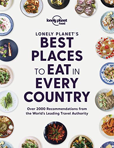 Lonely Planet'S Best Places To Eat In Every Country: Over 2000 Recommendations From The World'S Leading Travel Authority