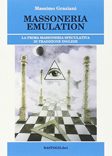 Massoneria Emulation. La Prima Massoneria Speculativa Di Tradizione Inglese
